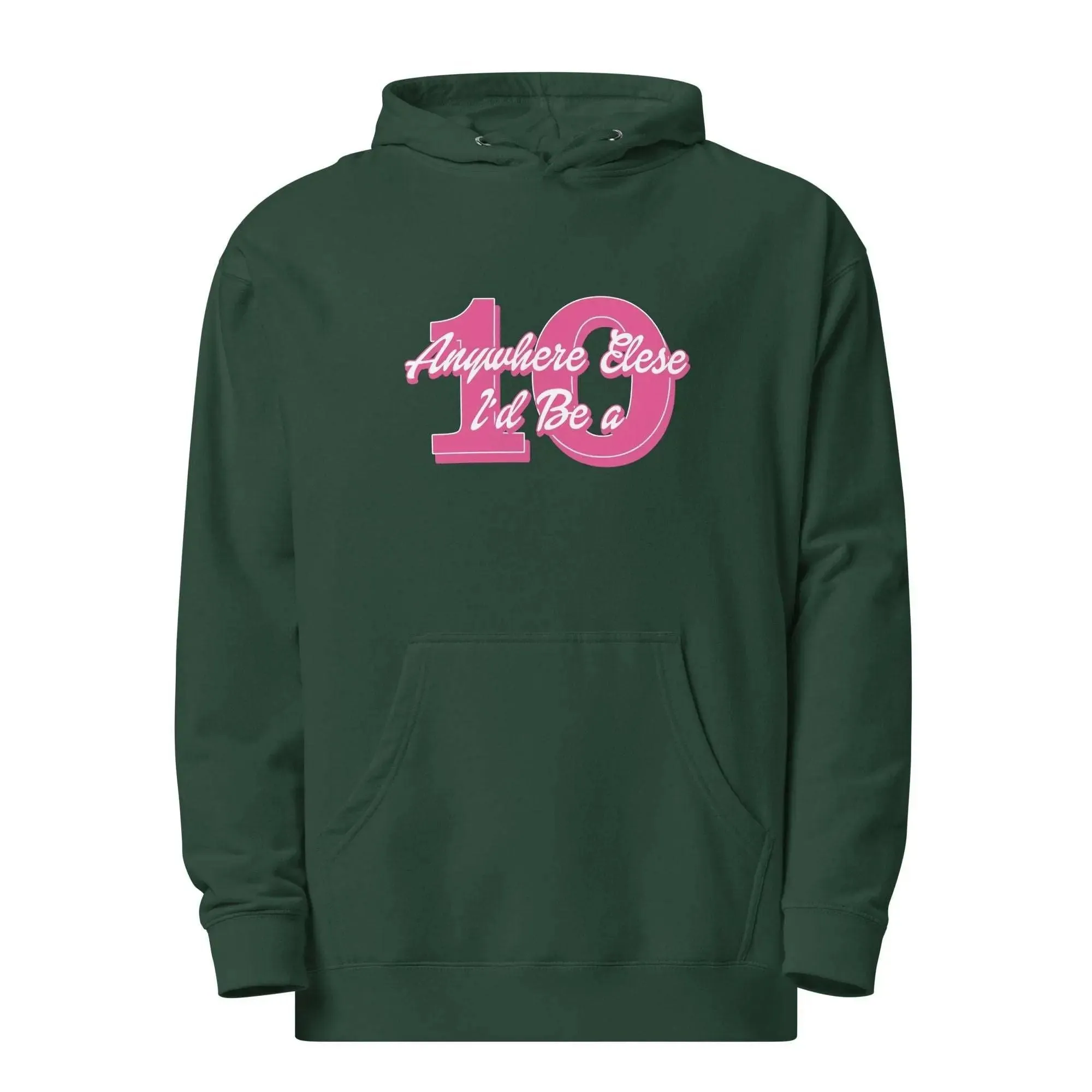 Anywhere Else I’d Be a 10 Unisex midweight hoodie