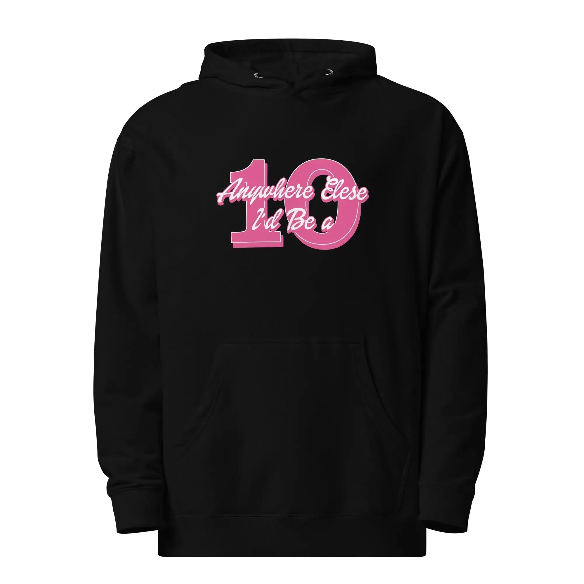 Anywhere Else I’d Be a 10 Unisex midweight hoodie