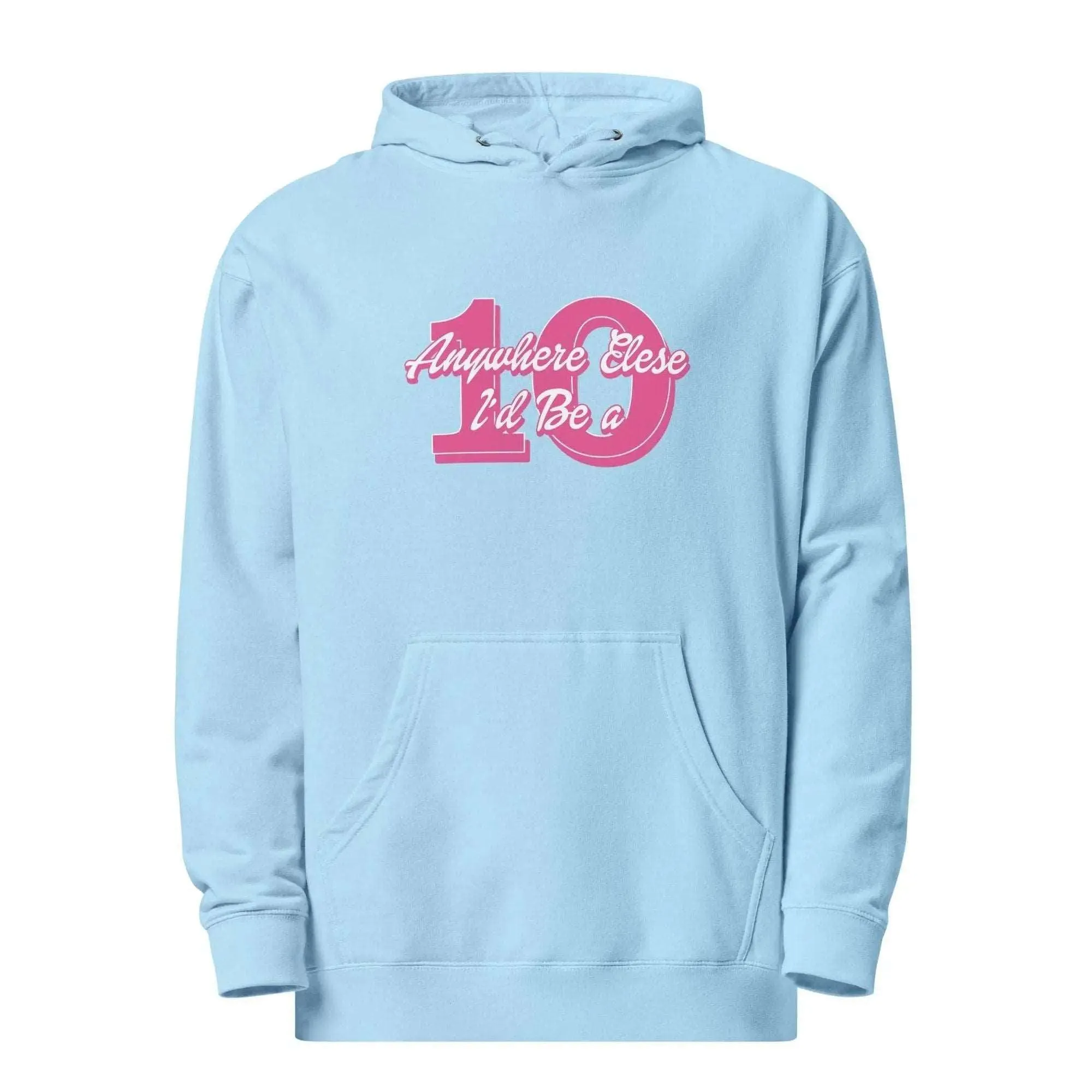 Anywhere Else I’d Be a 10 Unisex midweight hoodie