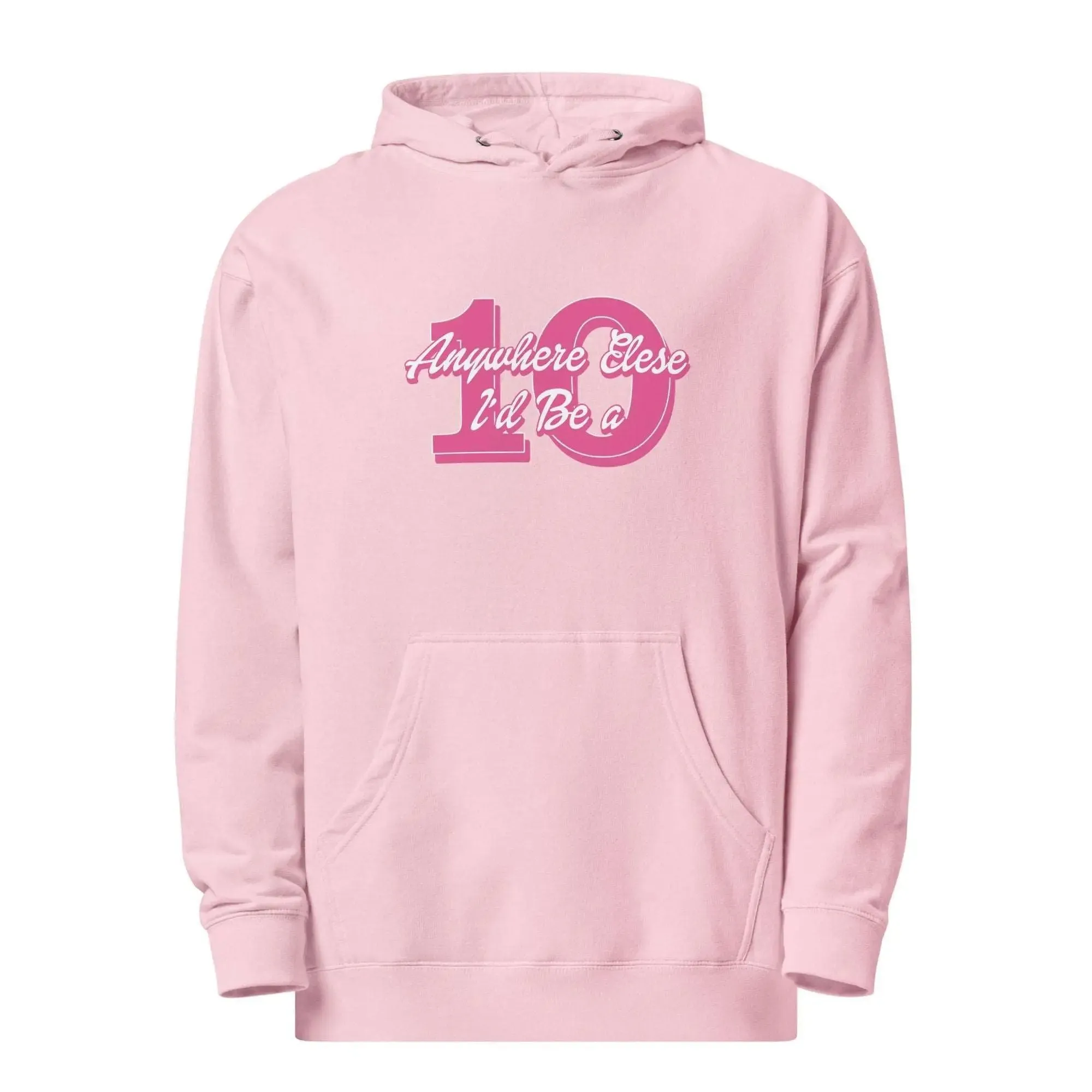 Anywhere Else I’d Be a 10 Unisex midweight hoodie