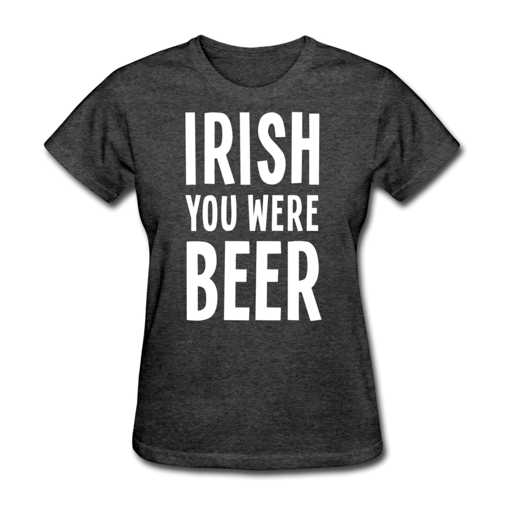 Irish You Were Beer Women's T-Shirt